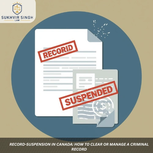 Record-Suspension in Canada How to Clear or Manage a Criminal Record