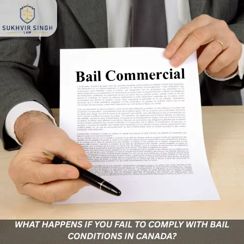 What Happens If You Fail to Comply with Bail Conditions in Canada?