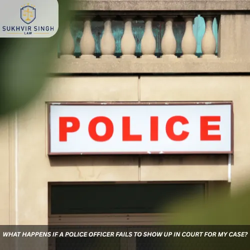 What Happens If a Police Officer Fails to Show Up in Court for My Case?