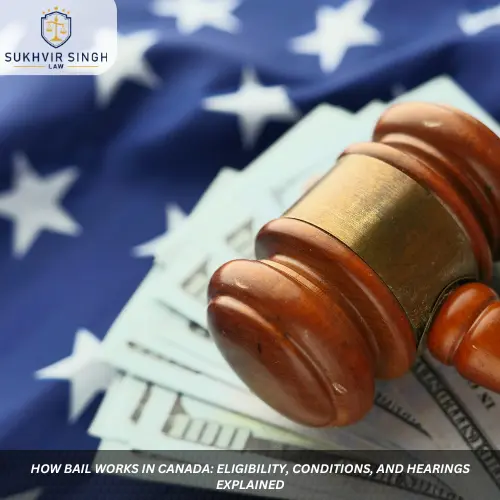 How Bail Works in Canada: Eligibility, Conditions, and Hearings Explained