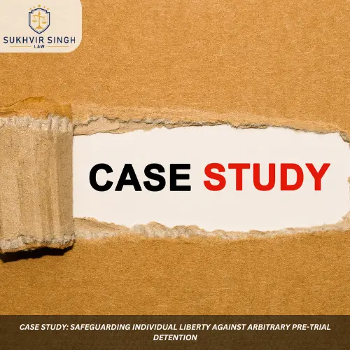 CASE STUDY Safeguarding Individual Liberty Against Arbitrary Pre-Trial Detention