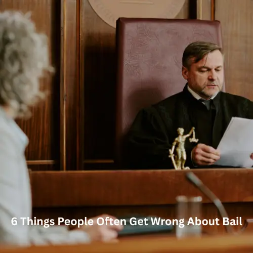 6 Things People Often Get Wrong About Bail